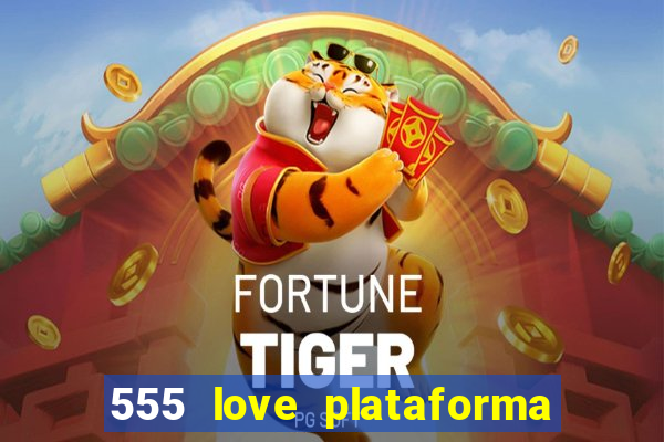 555 love plataforma de jogos